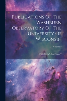 Paperback Publications Of The Washburn Observatory Of The University Of Wisconsin; Volume 5 Book