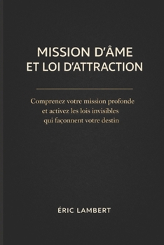 Paperback Mission d'Âme et Loi d'Attraction: Découvrez votre destinée et attirez la vie qui vous correspond vraiment [French] Book