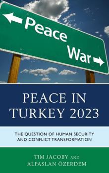 Hardcover Peace in Turkey 2023: The Question of Human Security and Conflict Transformation Book