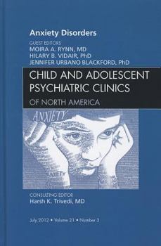 Hardcover Anxiety Disorders, an Issue of Child and Adolescent Psychiatric Clinics of North America: Volume 21-3 Book