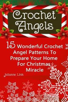 Paperback Crochet Angel: 15 Wonderful Crochet Angel Patterns To Prepare Your Home For Christmas Miracle: (Christmas Crochet, Crochet Stitches, Book