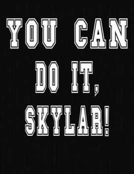 Paperback You Can Do It, Skylar!: College Ruled Notebook Journal for Skylar Book