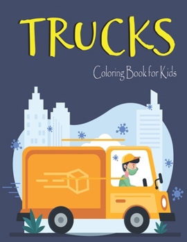 Trucks Coloring Book for Kids: Activity books for preschooler - Monster Trucks, Fire Trucks, Dump Trucks, Garbage Trucks, and More for Boys, Girls, Fun