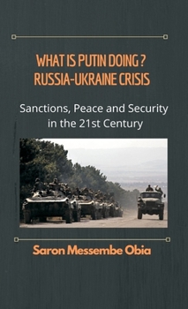 Hardcover What is Putin Doing? Russia - Ukraine Crisis: Sanctions, Peace and Security in the 21st Century Book