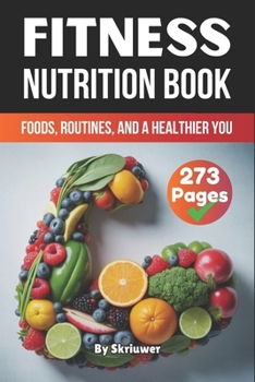 Paperback A Fitness Nutrition Book: Foods, Routines, and a Healthier You Book