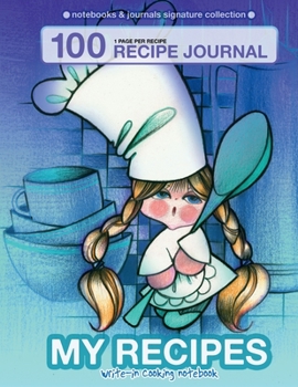 My recipes. Write-in cooking notebook.: 100 recipe journal. 1 page per recipe. (Notebooks & Journals Signature Collection)