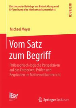Paperback Vom Satz Zum Begriff: Philosophisch-Logische Perspektiven Auf Das Entdecken, Prüfen Und Begründen Im Mathematikunterricht [German] Book