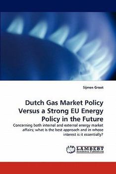 Paperback Dutch Gas Market Policy Versus a Strong Eu Energy Policy in the Future Book