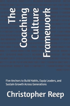 The Coaching Culture Framework: Five Anchors to Build Habits, Equip Leaders, and Sustain Growth Across Generations (LEAN Management)