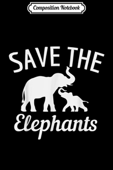 Composition Notebook: Anti Poaching Save The Elephants Silhouette Cute Gift Journal/Notebook Blank Lined Ruled 6x9 100 Pages