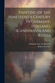 Paperback Painting of the Nineteenth Century in Germany, Holland, Scandinavia and Russia Book