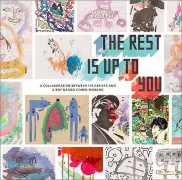 Paperback The Rest Is Up to You: A Collaboration Between 118 Artists and a Boy Named Cohen Morano Book