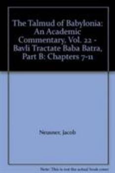 The Talmud of Babylonia, an Academic Commentary: XXII, Bavli Tractate Baba Batra, B. Chapters VII Through XI