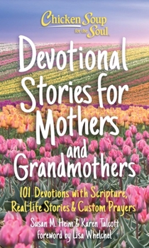 Hardcover Chicken Soup for the Soul: Devotional Stories for Mothers and Grandmothers: 101 Devotions with Scripture, Real-Life Stories & Custom Prayers Book