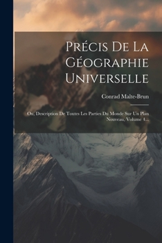 Précis De La Géographie Universelle: Ou, Description De Toutes Les Parties Du Monde Sur Un Plan Nouveau, Volume 4... (French Edition)