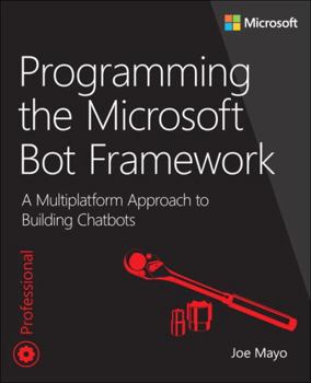 Paperback Programming the Microsoft Bot Framework: A Multiplatform Approach to Building Chatbots Book