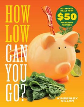 Paperback How Low Can You Go?: Nutritious meals from $50 per person per week Book