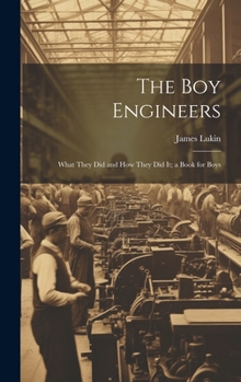 Hardcover The Boy Engineers: What They Did and How They Did It; a Book for Boys Book