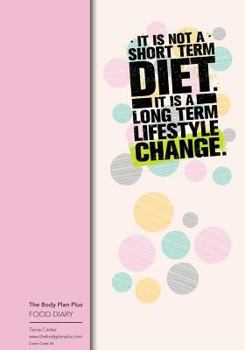 Paperback The Body Plan Plus - FOOD DIARY - Tania Carter: Code B36 - It is not a short ter: Calorie Smart & Food Organised - Clever Food Diary - For Weight Loss Book