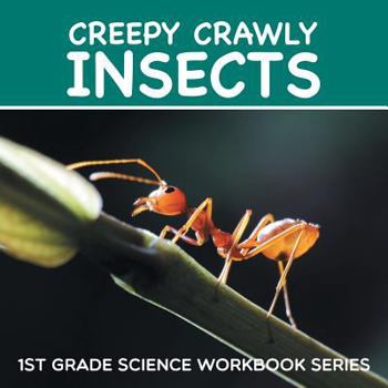 Paperback Creepy Crawly Insects: 1st Grade Science Workbook Series Book