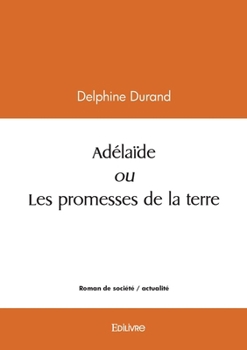 Paperback Adélaïde ou Les promesses de la terre [French] Book