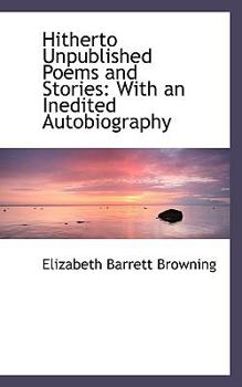 Hitherto Unpublished Poems and Stories: With an Inedited Autobiography