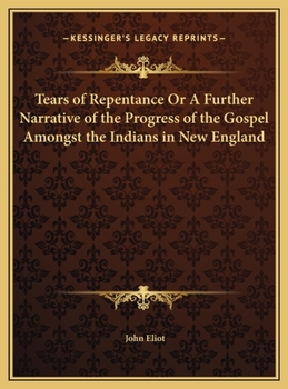 Hardcover Tears of Repentance Or A Further Narrative of the Progress of the Gospel Amongst the Indians in New England Book