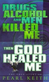 Paperback Drugs, Alcohol and Men Killed Me, Then God Healed Me Book