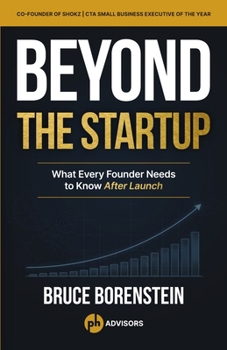 Beyond the Startup: What Every Founder Needs to Know After Launch