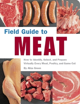 Paperback Field Guide to Meat: How to Identify, Select, and Prepare Virtually Every Meat, Poultry, and Game Cut Book