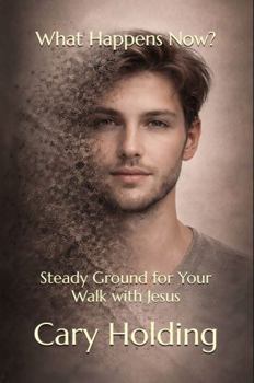 Paperback What Happens Now?: Steady Ground for Your Walk with Jesus Book