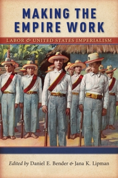 Paperback Making the Empire Work: Labor and United States Imperialism Book