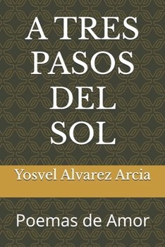 Paperback A Tres Pasos del Sol: Poemas de Amor [Spanish] Book
