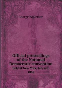 Paperback Official proceedings of the National Democratic convention held at New York, July 4-9, 1868 Book