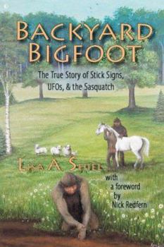 Paperback Backyard Bigfoot: The True Story of Stick Signs, UFOs, & the Sasquatch Book