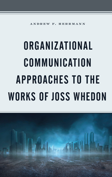 Hardcover Organizational Communication Approaches to the Works of Joss Whedon Book