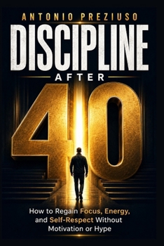 Paperback Discipline After 40: How to Regain Focus, Energy, and Self-Respect Without Motivation or Hype Book