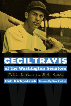 Paperback Cecil Travis of the Washington Senators: The War-Torn Career of an All-Star Shortstop Book