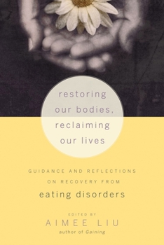 Paperback Restoring Our Bodies, Reclaiming Our Lives: Guidance and Reflections on Recovery from Eating Disorders Book