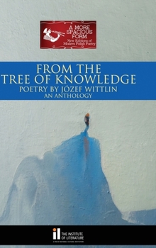 From the Tree of Knowledge: Poetry By Józef Wittlin An Anthology (A More Spacious Form: New Editions of Modern Polish Poetry)