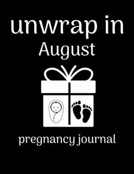 Unwrap in August pregnancy journal: Week by Week Pregnancy Planner Organizer and Countdown Calendar Gift for the New Mom 8.5x11 inches