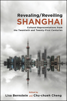 Paperback Revealing/Reveiling Shanghai: Cultural Representations from the Twentieth and Twenty-First Centuries Book