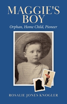 Maggie's Boy: Orphan, Home Child, Pioneer