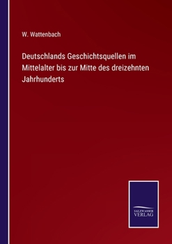 Paperback Deutschlands Geschichtsquellen im Mittelalter bis zur Mitte des dreizehnten Jahrhunderts [German] Book