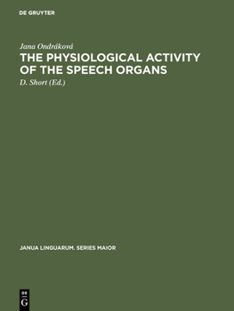 Hardcover The Physiological Activity of the Speech Organs: An Analysis of the Speech-Organs During the Phonation of Sung, Spoken and Whispered Czech Vowels on t Book