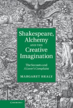 Hardcover Shakespeare, Alchemy and the Creative Imagination: The Sonnets and a Lover's Complaint Book