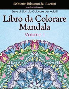 Libro Da Colorare Mandala: 50 Motivi Rilassanti Da 13 Artisti, Serie Di Libri Da Colorare Per Adulti Da Coloringcraze, Volume 1