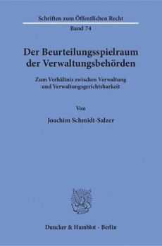 Der Beurteilungsspielraum Der Verwaltungsbehorden: Zum Verhaltnis Zwischen Verwaltung Und Verwaltungsgerichtsbarkeit