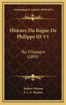 Histoire Du R�gne De Philippe Iii: Roi D'espagne... - Book  of the Histoire du règne de Philippe II: roi d'Espagne