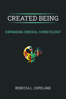 Created Being: Expanding Creedal Christology